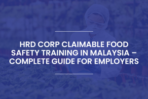 HRD Corp Claimable Food Safety Training in Malaysia