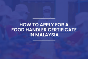 Blogs 4 How to Apply for a Food Handler Certificate in Malaysia