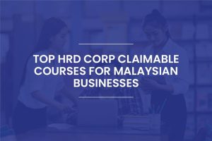 Blogs 6 Top HRD Corp Claimable Courses for Malaysian Businesses